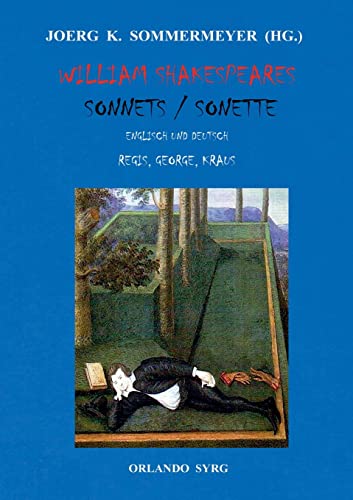William Shakespeares Sonnets / Sonette: Englisch und Deutsch, Übersetzungen von Gottlob Regis, Stefan George, Karl Kraus (Orlando Syrg Taschenbuch: ORSYTA) von Books on Demand