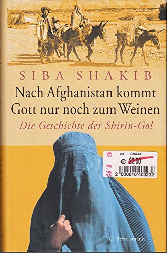 Nach Afghanistan kommt Gott nur noch zum Weinen. Die Geschichte der Shirin-Gol