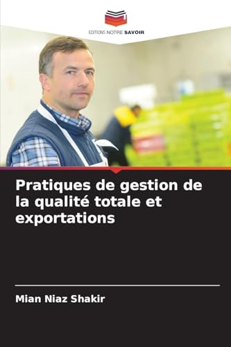 Pratiques de gestion de la qualité totale et exportations von Editions Notre Savoir