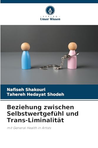 Beziehung zwischen Selbstwertgefühl und Trans-Liminalität: mit General Health in Artists von Verlag Unser Wissen