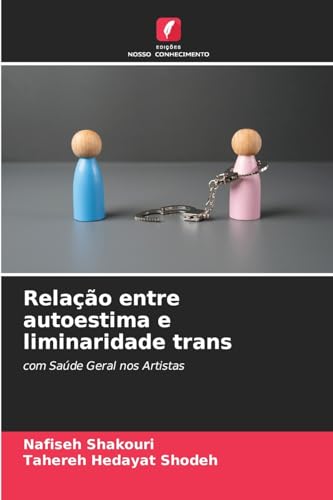 Relação entre autoestima e liminaridade trans: com Saúde Geral nos Artistas von Edições Nosso Conhecimento