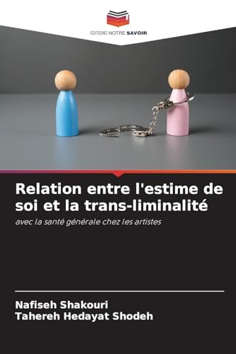 Relation entre l'estime de soi et la trans-liminalité: avec la santé générale chez les artistes von Editions Notre Savoir