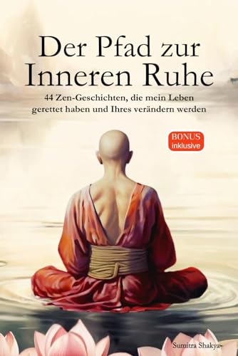 Der Pfad zur Inneren Ruhe: Ein praktischer Leitfaden für mehr Achtsamkeit, Selbstreflexion, positives Denken und inneren Frieden durch inspirierende buddhistische Zen-Geschichten von Independently published