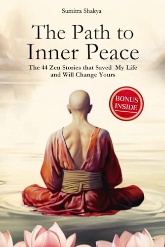 The Path to Inner Peace: Mastering Mindfulness and Positive Thinking Through Short Zen Stories - A Journey to Overcome Stress, Anxiety, and Negative Thoughts for Achieving Inner Peace The Path to Inner Peace: Mastering Mindfulness and Positive Thinking Through Short Zen Stories - A Journey to Overcome Stress, Anxiety, and Negative Thoughts for Achieving Inner Peace