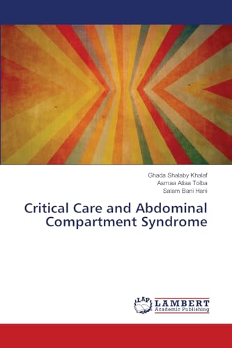 Critical Care and Abdominal Compartment Syndrome von LAP LAMBERT Academic Publishing