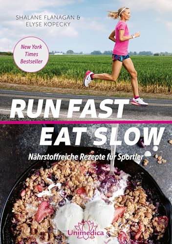 Run Fast Eat Slow: Nährstoffreiche Rezepte für Sportler von Narayana Verlag GmbH