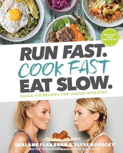 Run Fast. Cook Fast. Eat Slow.: Quick-Fix Recipes for Hangry Athletes: A Cookbook Run Fast. Cook Fast. Eat Slow.: Quick-Fix Recipes for Hangry Athletes: A Cookbook