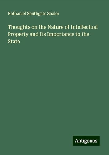 Thoughts on the Nature of Intellectual Property and Its Importance to the State von Antigonos Verlag