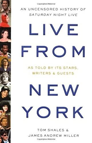 Live from New York: An Uncensored History of Saturday Night Live: An Uncensored Story of "Saturday Night Live" as Told by Its Stars, Writers, and Guests