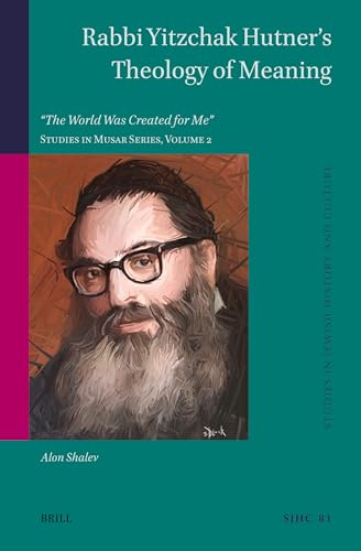 Rabbi Yitzchak Hutner's Theology of Meaning: The World Was Created for Me Studies in Musar Series (2) (Studies in Jewish History and Culture / Studies in Musar, 81, Band 2) von Brill