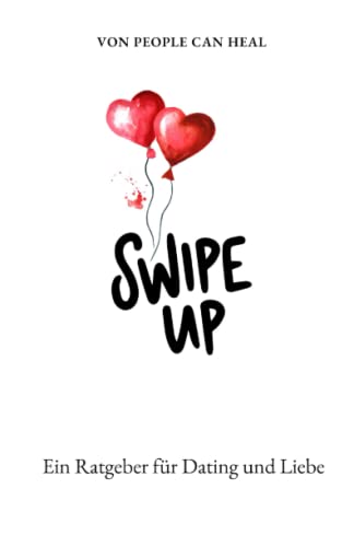 Swipe Up: Ein Ratgeber für Dating und Liebe
