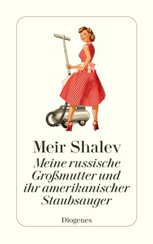 Meine russische Großmutter und ihr amerikanischer Staubsauger (detebe) von Diogenes Verlag AG