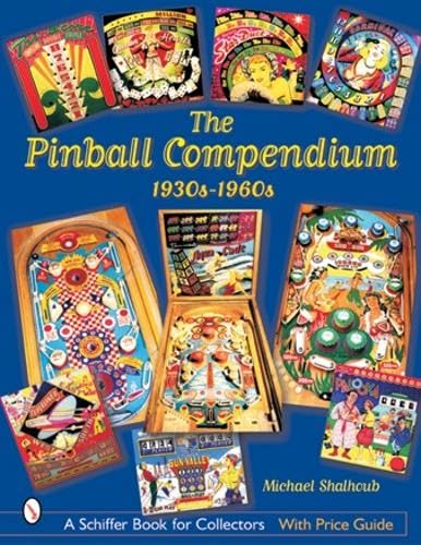 The Pinball Compendium: 1930s-1960s (Schiffer Book for Collectors)