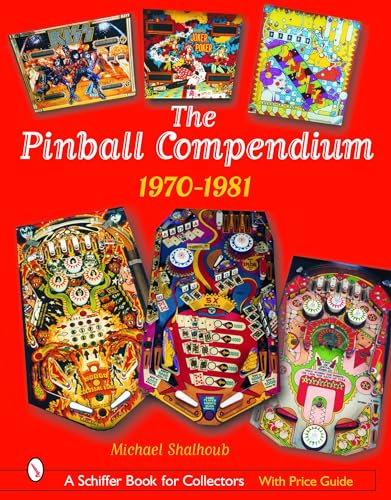 The Pinball Compendium, 1970 -1981 (Schiffer Book for Collectors)