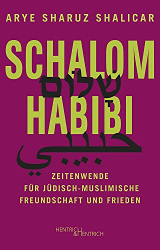 Schalom Habibi: Zeitenwende für jüdisch-muslimische Freundschaft und Frieden von Hentrich und Hentrich Verlag Berlin