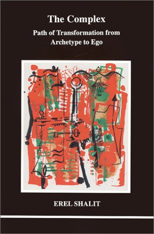 Complex: Path of Transformation from Archetype to Ego (Studies in Jungian Psychology by Jungian Analysts, 98)