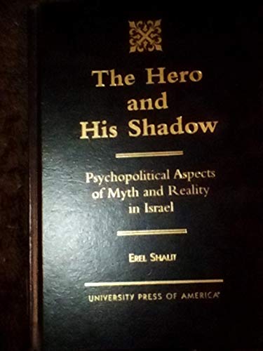 The Hero and His Shadow: Psychopolitical Aspects of Myth and Reality in Israel