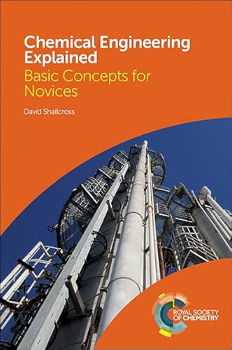 Chemical Engineering Explained: Basic Concepts for Novices Chemical Engineering Explained: Basic Concepts for Novices von Royal Society of Chemistry