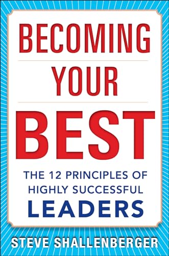 Becoming Your Best: The 12 Principles of Highly Successful Leaders: The 12 Principles of Successful Leaders