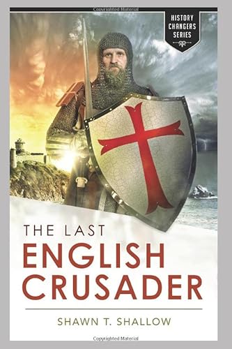 The Last English Crusader: The true story of Sir Oliver Starkey and the final battle between Christianity and Islam (History Changers, Band 1)