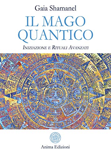 Il mago quantico. Iniziazione e rituali avanzati