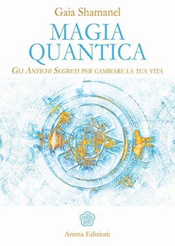 Magia quantica. Gli antichi segreti per cambiare la tua vita (Manuali per l'anima) von Anima Edizioni