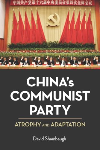 China's Communist Party: Atrophy and Adaptation China's Communist Party: Atrophy and Adaptation