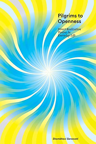 Pilgrims to Openness: Direct Realization Tantra in Everyday Life von Jaya Kula Press
