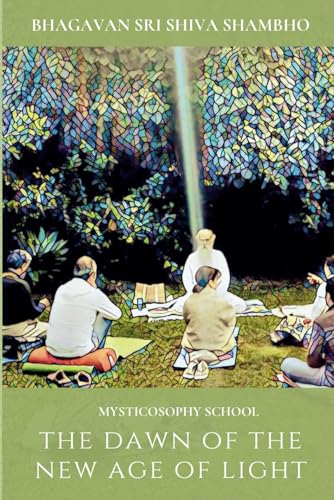 The Dawn of the New Age of Light: The mission of Mysticosophy and America in the collective ascension of humanity von Independently published