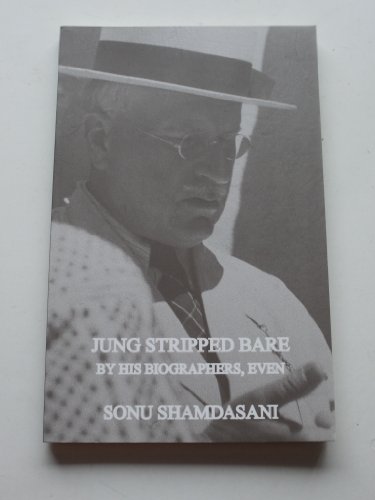 Jung Stripped Bare: By His Biographers, Even
