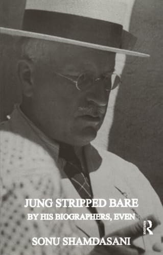 Jung Stripped Bare: By His Biographers, Even