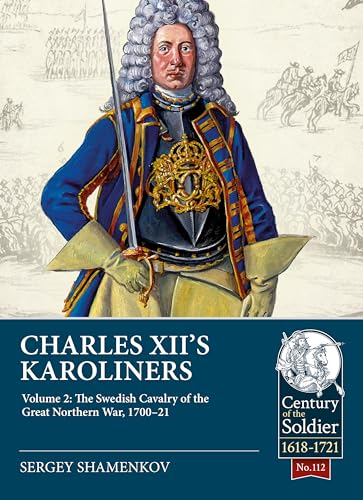 Charles XII's Karoliners: The Swedish Cavalry of the Great Northern War, 1700-1721 (2) (Century of the Soldier: 1618-1721, 112, Band 2) von Helion & Company