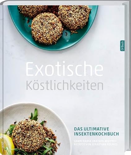 Exotische Köstlichkeiten: Das ultimative Insektenkochbuch.