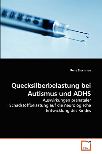 Quecksilberbelastung bei Autismus und ADHS: Auswirkungen pränataler Schadstoffbelastung auf die neurologische Entwicklung des Kindes von VDM Verlag