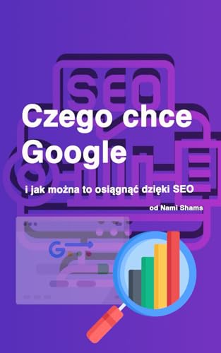 Czego chce Google i jak można to osiągnąć dzięki SEO von Independently published