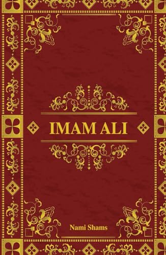 Imam Ali: Höhepunkte aus der Biographie des größten Führers, geformt durch den Heiligen Propheten von Independently published