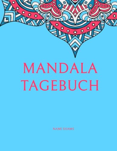 Mandala Tagebuch für Erwachsene: Entspannung und Stressabbau durch Ausmalen