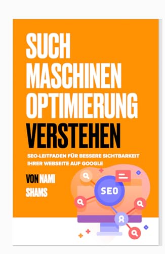 SEO Verstehen: SEO-Leitfaden für bessere Sichtbarkeit Ihrer Webseite auf Google von Independently published