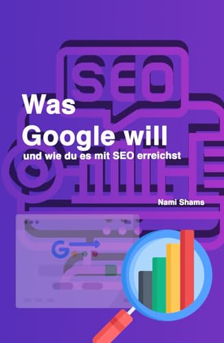 Was Google will und wie du es mit SEO erreichst von Independently published