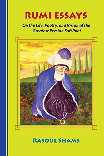 Rumi Essays: On the Life, Poetry, and Vision of the Greatest Persian Sufi Poet von Rumi Publications / Rumi Poetry Club