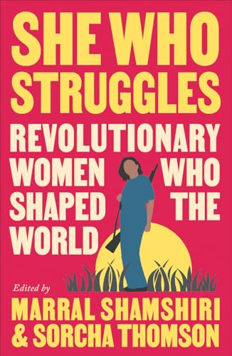She Who Struggles: Revolutionary Women Who Shaped the World von Pluto Press
