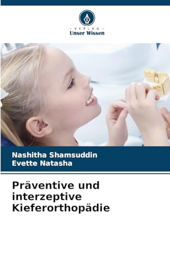 Präventive und interzeptive Kieferorthopädie: DE von Verlag Unser Wissen