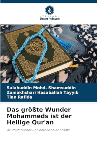 Das größte Wunder Mohammeds ist der Heilige Qur'an: Als rhetorischer und emotionaler Ansatz von Verlag Unser Wissen