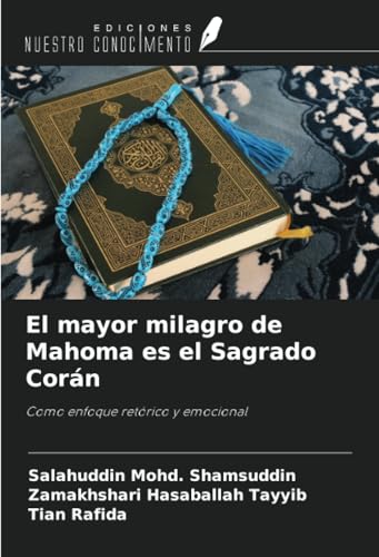 El mayor milagro de Mahoma es el Sagrado Corán: Como enfoque retórico y emocional von Ediciones Nuestro Conocimiento