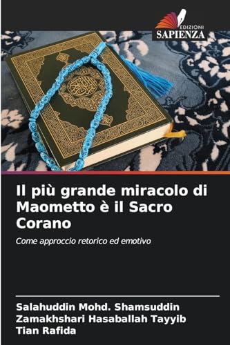 Il più grande miracolo di Maometto è il Sacro Corano: Come approccio retorico ed emotivo von Edizioni Sapienza