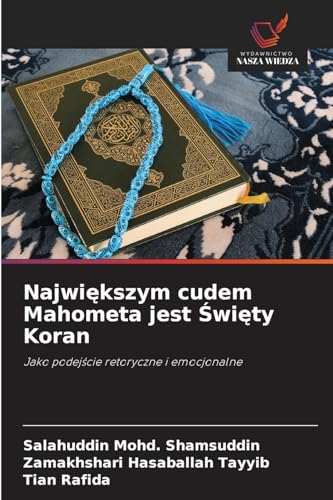 Największym cudem Mahometa jest Święty Koran: Jako podejście retoryczne i emocjonalne: Jako podej¿cie retoryczne i emocjonalne von Wydawnictwo Nasza Wiedza