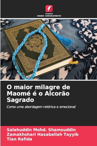O maior milagre de Maomé é o Alcorão Sagrado: Como uma abordagem retórica e emocional von Edições Nosso Conhecimento