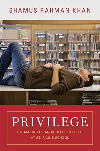 Privilege: The Making of an Adolescent Elite at St. Paul's School (Princeton Studies in Cultural Sociology) von Princeton University Press