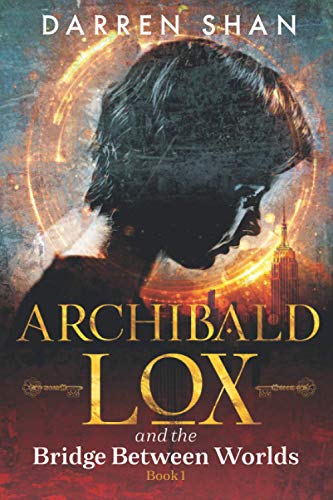 Archibald Lox and the Bridge Between Worlds: Archibald Lox series, Volume 1, book 1 of 3 Archibald Lox and the Bridge Between Worlds: Archibald Lox series, Volume 1, book 1 of 3