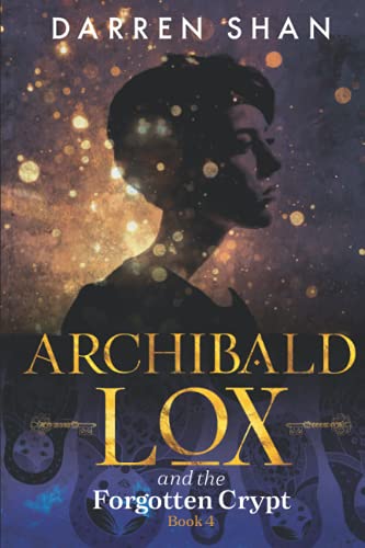 Archibald Lox and the Forgotten Crypt: Archibald Lox series, book 4 Archibald Lox and the Forgotten Crypt: Archibald Lox series, book 4